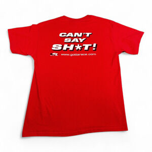 Vintage Gotta Race Shirt Adult LARGE Red Cant Say Sht Funny Auto Trackside Y2K